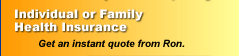 Individual or Family Health Insurance: Get an instant quote from Ron.